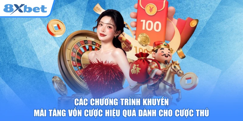 Các chương trình khuyến mãi tăng vốn cược hiệu quả dành cho cược thủ
