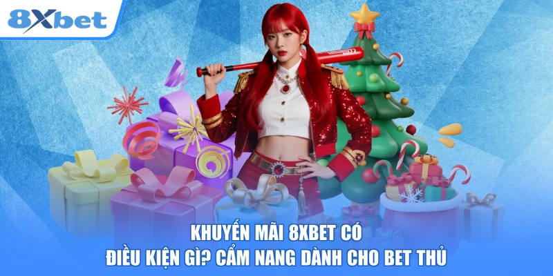 Khuyến Mãi 8XBET Có Điều Kiện Gì? Cẩm Nang Dành Cho Bet Thủ