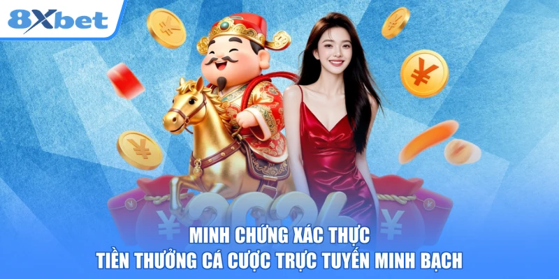 Minh chứng xác thực tiền thưởng cá cược trực tuyến minh bạch